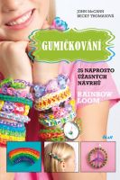 Gumičkování McCann John, Thomas Becky (Rainbow Loom) Gumičkování McCann John, Thomas Becky (Rainbow Loom)