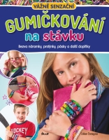 Gumičkování na stávku- Bezva náramky, prstýnky, pásky aj Gumičkování na stávku- Bezva náramky, prstýnky, pásky aj